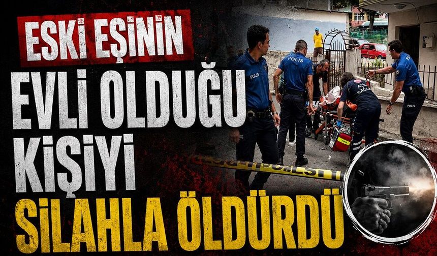 Eski eşinin evli olduğu kişiyi silahla öldürdü