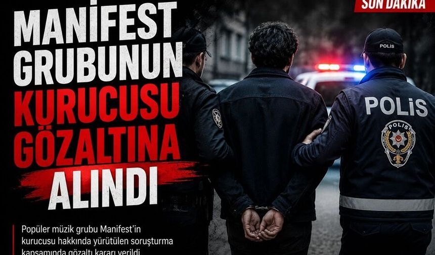 Manifest grubunun kurucusu gözaltına alındı