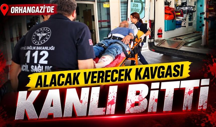 Orhangazi'de alacak verecek kavgası kanlı bitti