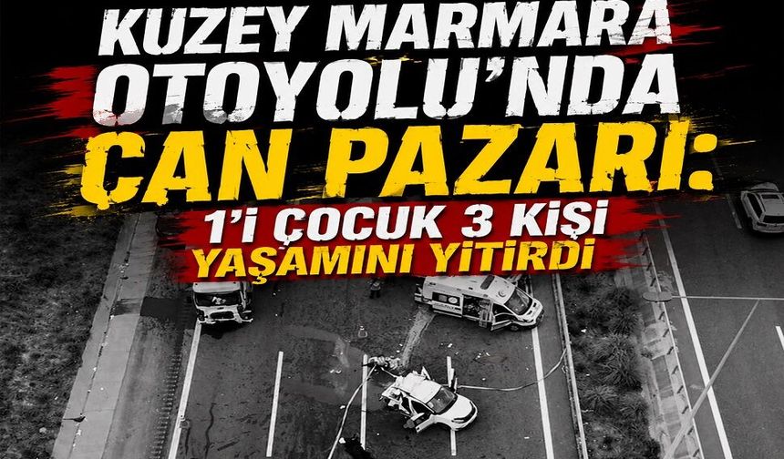 Otoyol ’da can pazarı! 1’i çocuk 3 kişi yaşamını yitirdi