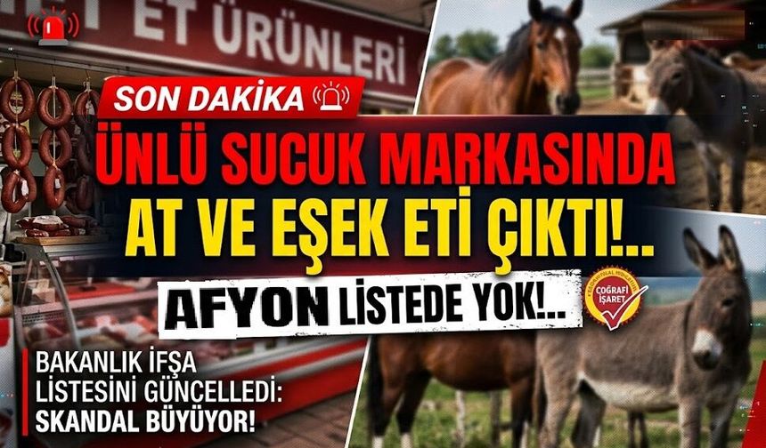 Ünlü sucuk markasında at eşek eti çıktı!.. Afyon listede yok!..