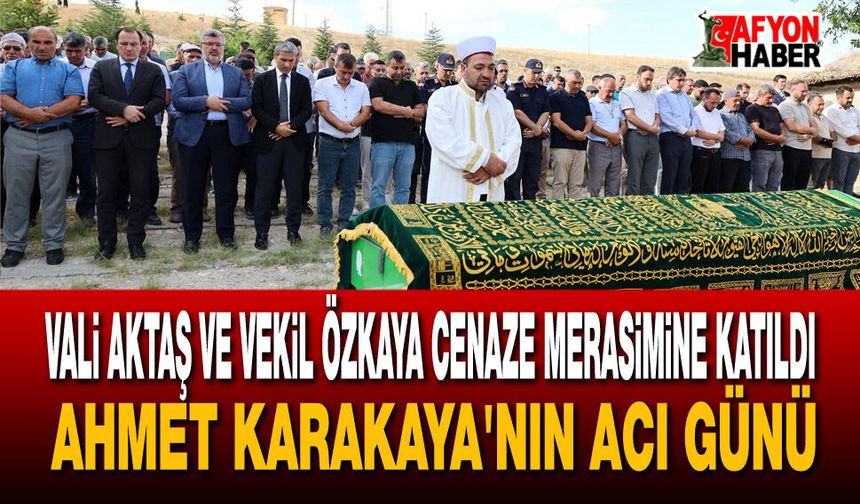 Vali Aktaş ve Vekil Özkaya cenaze merasimine katıldı: Ahmet Karakaya'nın acı günü