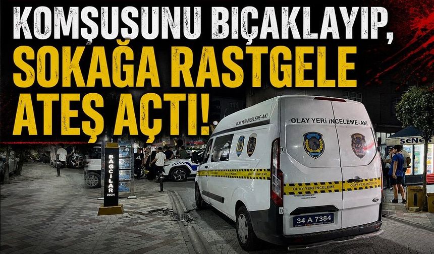 Komşusunu bıçaklayıp, sokağa rastgele ateş açtı!