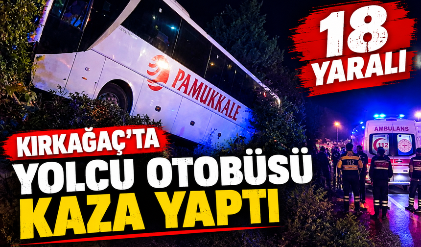 Kırkağaç’ta yolcu otobüsü kaza yaptı: 18 yaralı