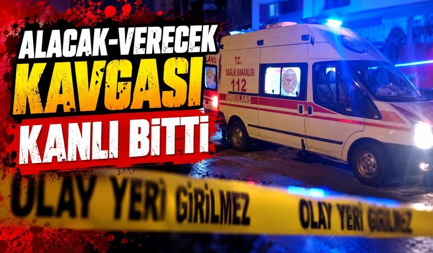 Alacak-verecek kavgası kanlı bitti