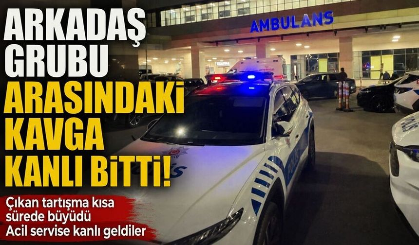 Arkadaş grubu arasındaki kavga kanlı bitti