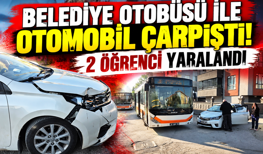 Belediye otobüsü ile otomobil çarpıştı! 2 öğrenci yaralandı