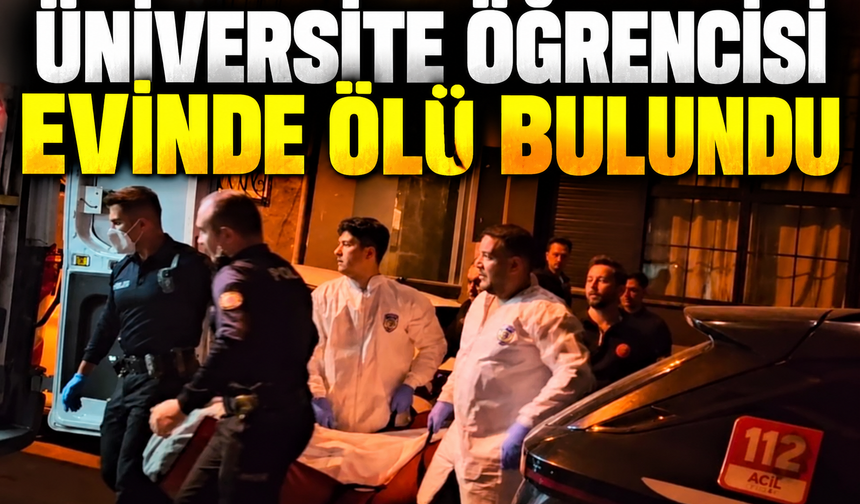 Üniversite öğrencisi evinde ölü bulundu
