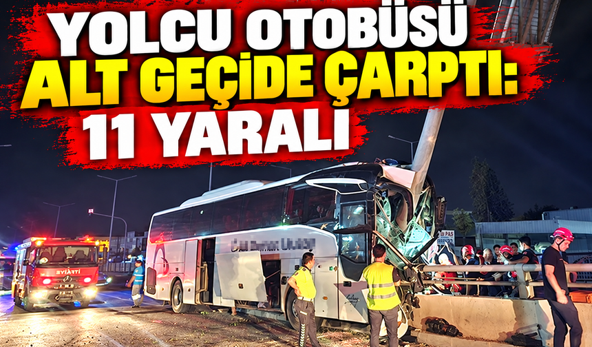 Yolcu otobüsü alt geçide çarptı: 11 yaralı