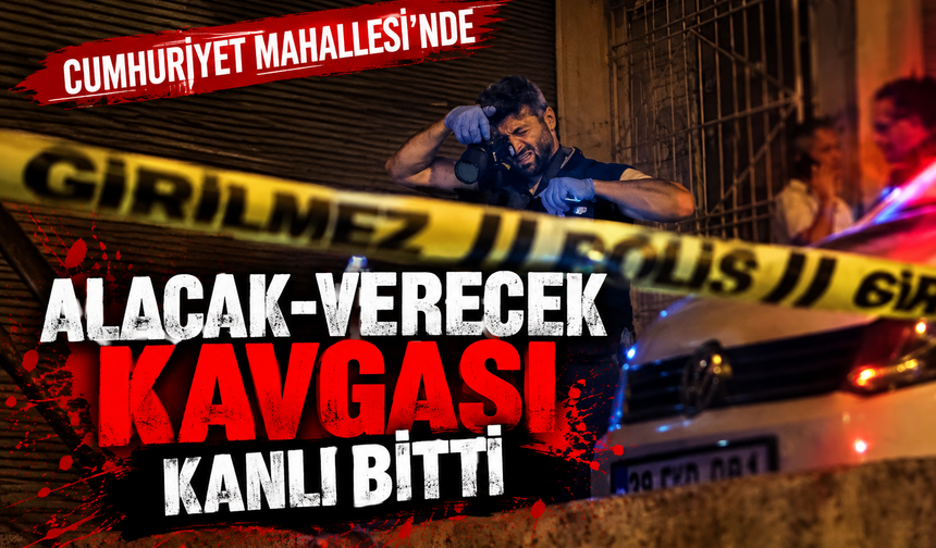 Cumhuriyet Mahallesi’nde alacak-verecek kavgası kanlı bitti
