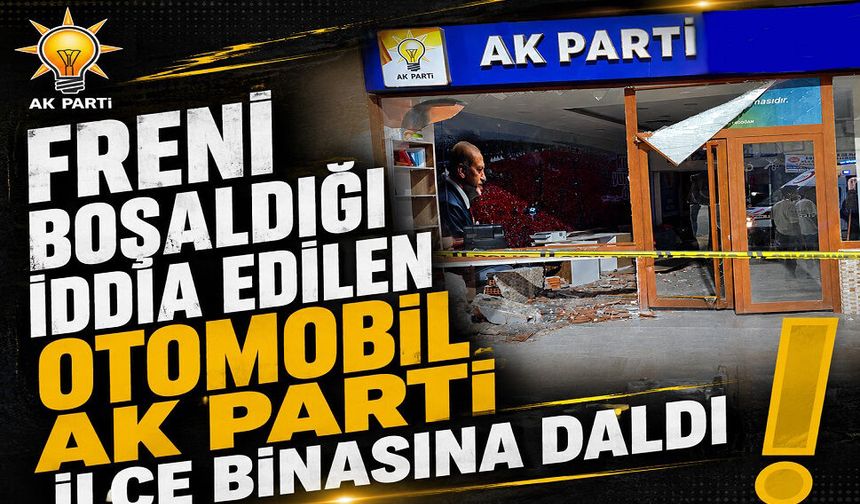 Freni boşaldığı iddia edilen otomobil AK Parti İlçe binasına daldı