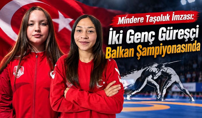 Mindere Taşoluk İmzası: İki Genç Güreşçi Balkan Şampiyonasında