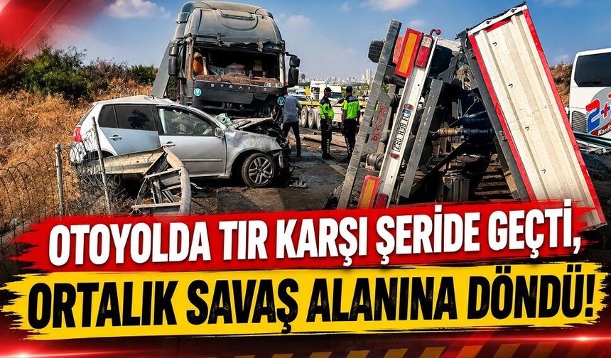 Otoyolda tır karşı şeride geçti, ortalık savaş alanına döndü!