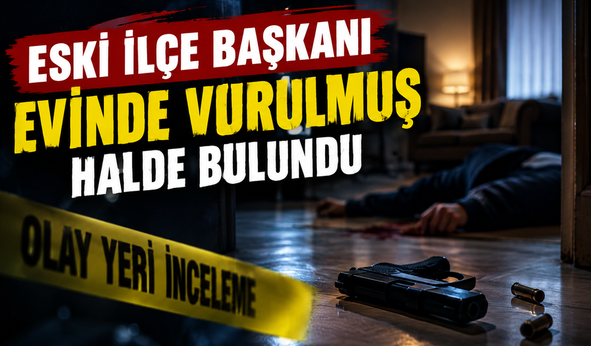 Eski İlçe Başkanı Evinde Vurulmuş Halde Bulundu