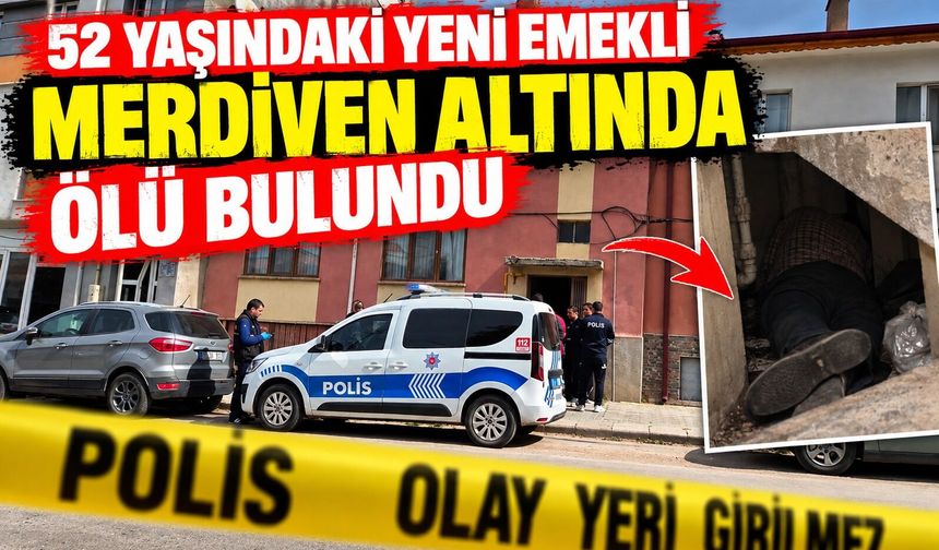 52 yaşındaki yeni emekli merdiven altında ölü bulundu