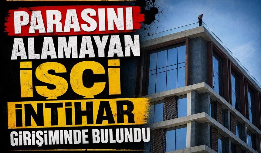 Parasını alamayan işçi intihar girişiminde bulundu