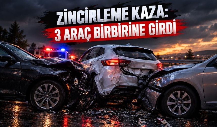 Zincirleme kaza: 3 araç birbirine girdi