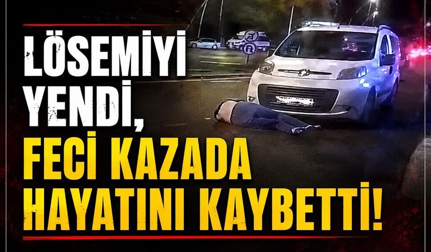 Lösemiyi yendi, feci kazada hayatını kaybetti!
