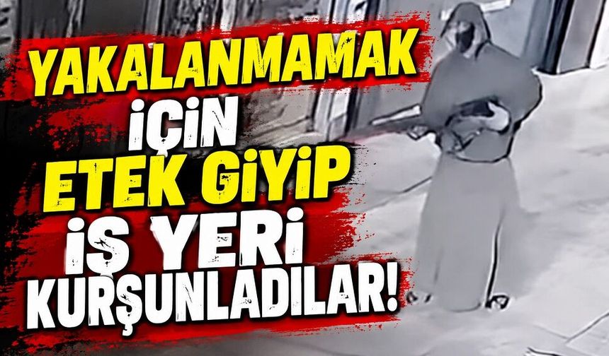 Yakalanmamak için etek giyip iş yeri kurşunladılar!