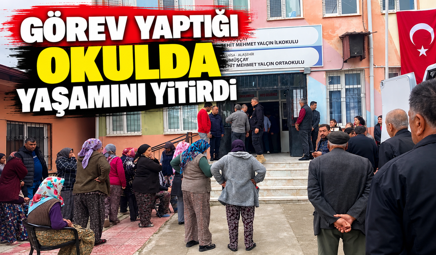 Görev Yaptığı Okulda Yaşamını Yitirdi