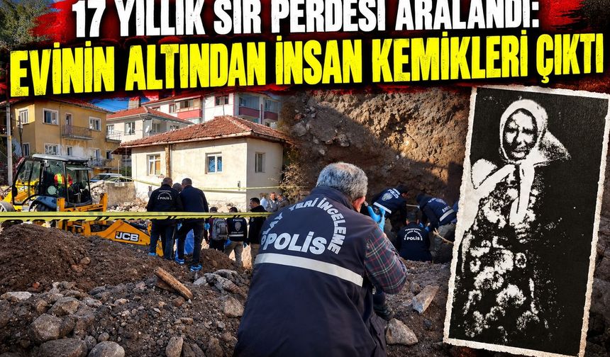 17 yıllık sır perdesi aralandı: Evinin altından insan kemikleri çıktı!