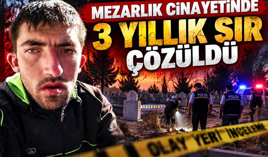 Mezarlık cinayetinde 3 yıllık sır çözüldü
