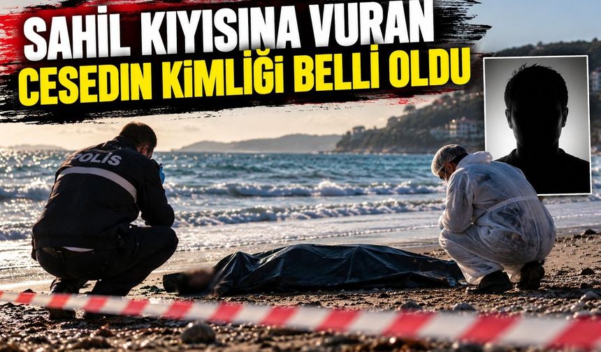 Sahil kıyısına vuran cesedin kimliği belli oldu