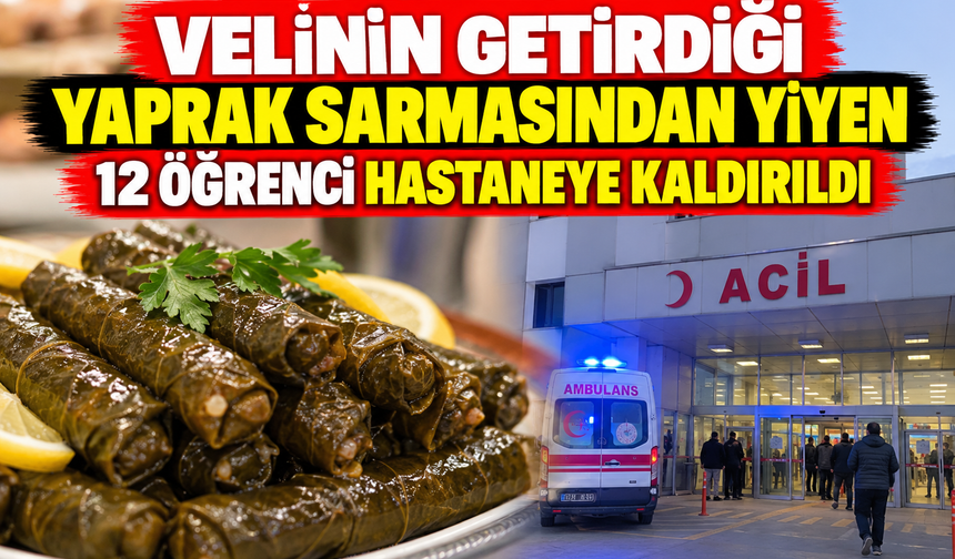Velinin Getirdiği Yaprak Sarmadan Yiyen 12 Öğrenci Hastaneye Kaldırıldı