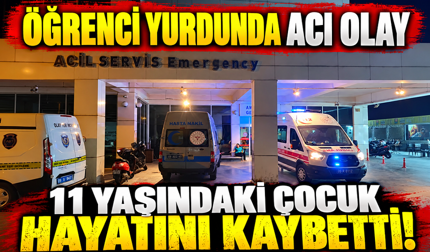 Öğrenci yurdunda acı olay 11 yaşındaki çocuk hayatını kaybetti
