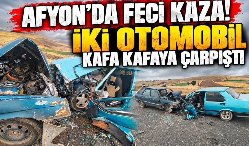 Afyon’da feci kaza! İki otomobil kafa kafaya çarpıştı