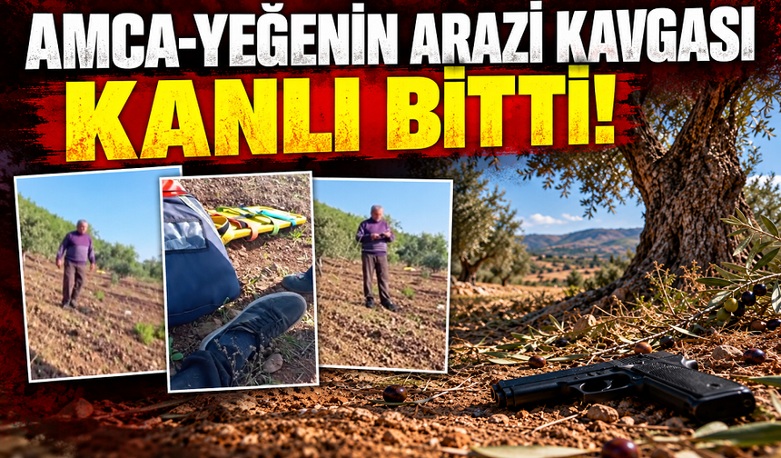 Amca-yeğenin arazi kavgası kanlı bitti!