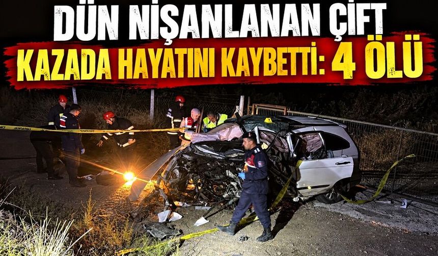 Dün nişanlanan çift kazada hayatını kaybetti: 4 ölü