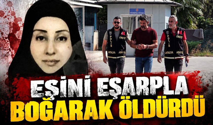 Eşini eşarpla boğarak öldürdü