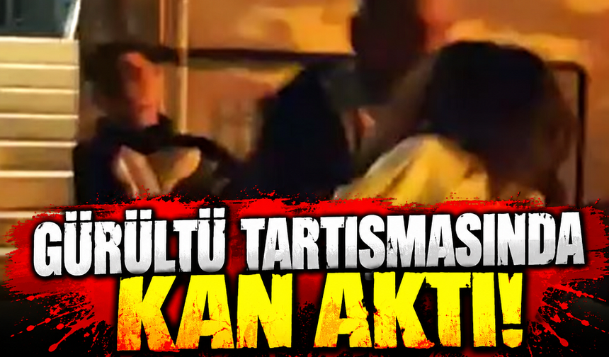 Gürültü tartışmasında kan aktı!