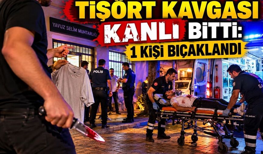 Tişört kavgası kanlı bitti! 1 kişi bıçaklandı