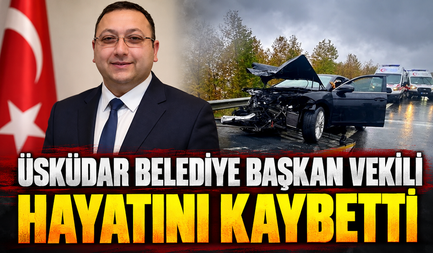 Üsküdar Belediye Başkan Vekili hayatını kaybetti