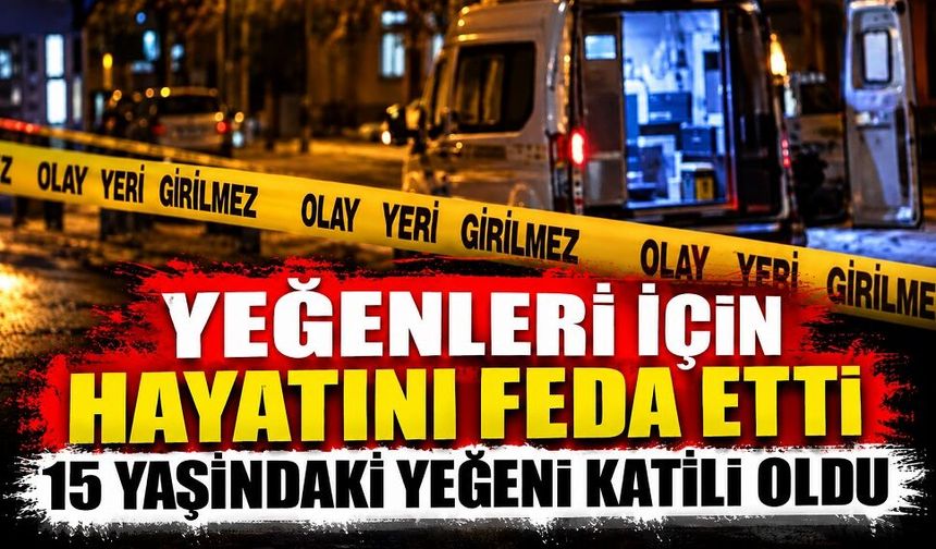 Yeğenleri için hayatını feda etti, 15 yaşındaki yeğeni katili oldu