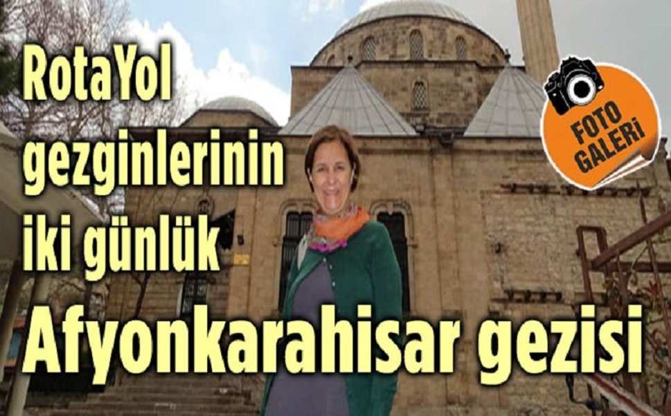 Rotayol Gezginleri’nin iki günlük Afyonkarahisar gezisi