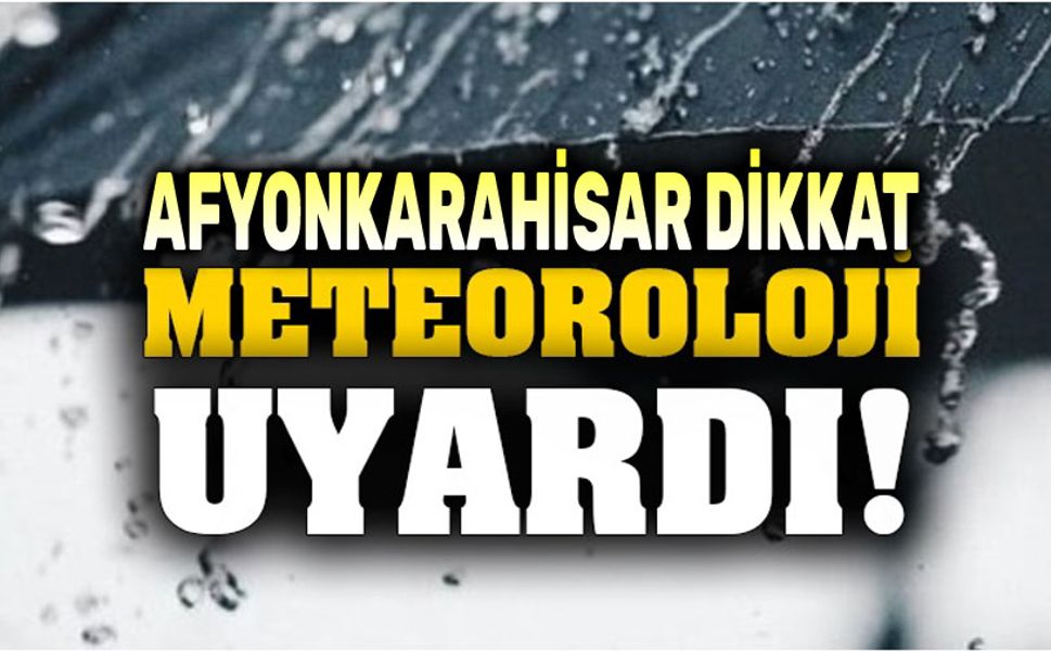 Meteoroloji'den Afyon'a uyarı!..