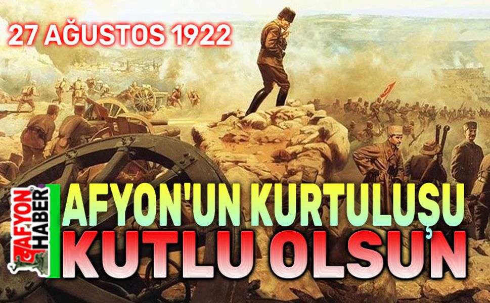 27 Ağustos: Afyon'un Kurtuluşu kutlu olsun