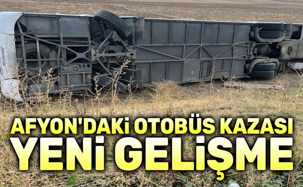 Afyon'daki otobüs kazasıyla ilgili yeni gelişme