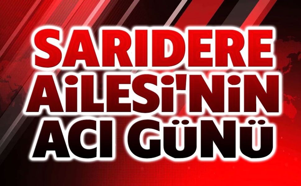 Sarıdere Ailesinin acı günü