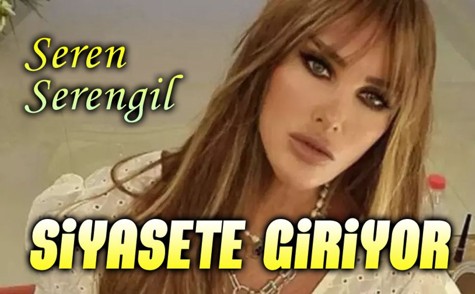 Seren Serengil, siyasete gireceğini açıkladı