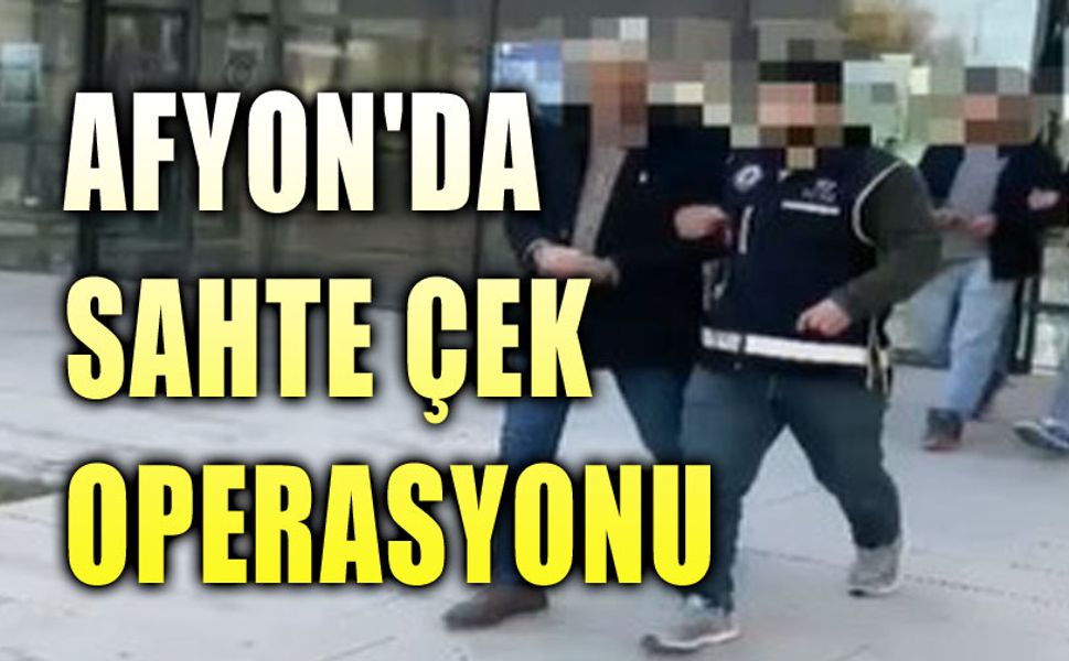 Afyon'da sahte çek operasyonu!..