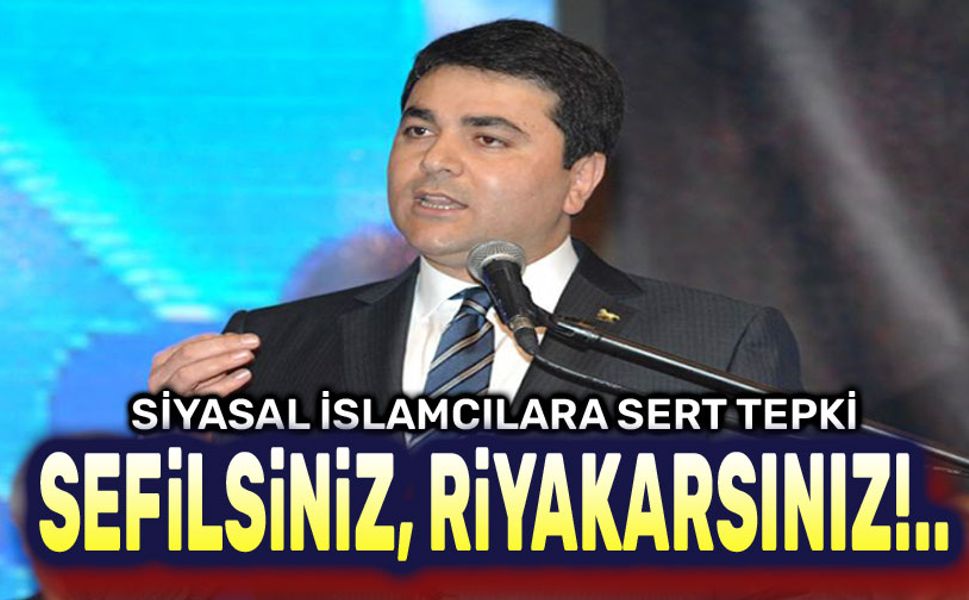 Sefilsiniz!.. Riyâkârsınız!..