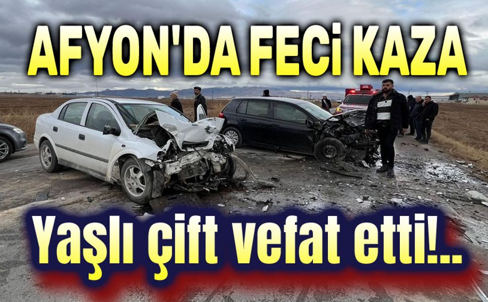 Afyon'da feci kaza: Yaşlı çift vefat etti