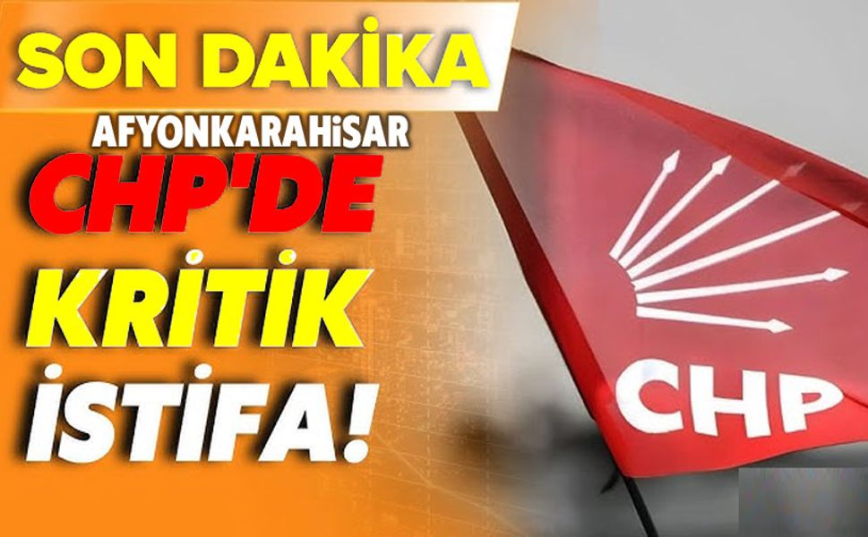 Afyon'da CHP'li başkan istifa etti