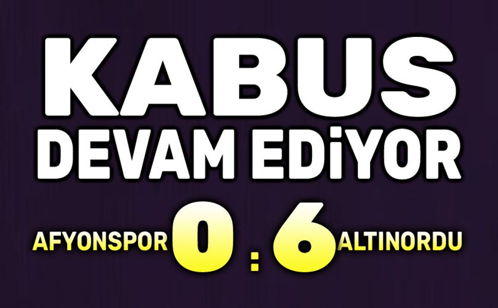 Kabus devam ediyor: Afyonspor:0 Altınordu:6