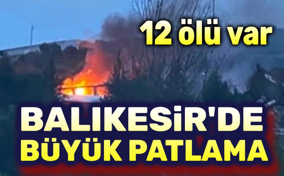 Balıkesir'de patlama; 12 ölü var