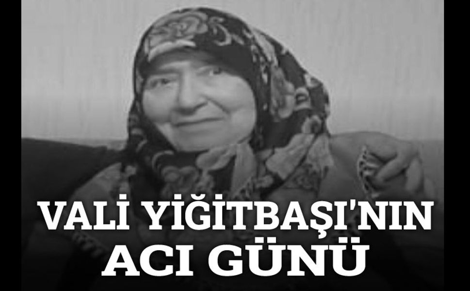 Vali Kübra Güran Yiğitbaşı'nın acı günü